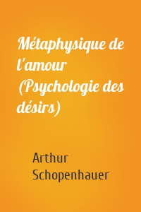 Métaphysique de l'amour (Psychologie des désirs)