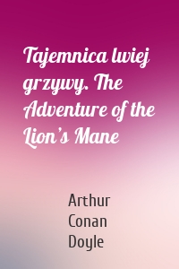 Tajemnica lwiej grzywy. The Adventure of the Lion’s Mane