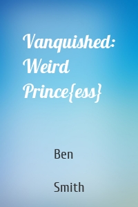 Vanquished: Weird Prince{ess}