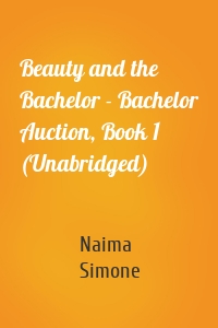 Beauty and the Bachelor - Bachelor Auction, Book 1 (Unabridged)