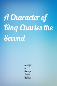 A Character of King Charles the Second