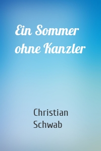 Ein Sommer ohne Kanzler