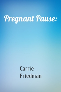 Pregnant Pause: