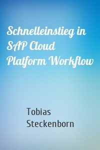 Schnelleinstieg in SAP Cloud Platform Workflow