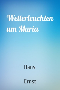 Wetterleuchten um Maria