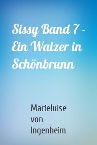 Sissy Band 7 - Ein Walzer in Schönbrunn