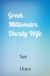 Greek Millionaire, Unruly Wife