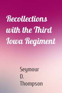 Recollections with the Third Iowa Regiment