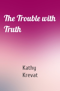 The Trouble with Truth