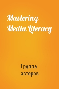 Mastering Media Literacy