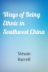 Ways of Being Ethnic in Southwest China
