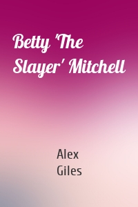 Betty 'The Slayer' Mitchell