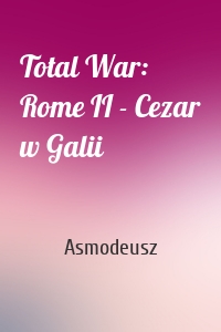 Total War: Rome II - Cezar w Galii
