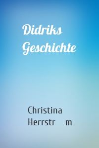 Didriks Geschichte