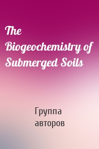 The Biogeochemistry of Submerged Soils