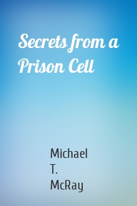 Secrets from a Prison Cell