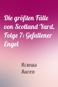 Die größten Fälle von Scotland Yard, Folge 7: Gefallener Engel