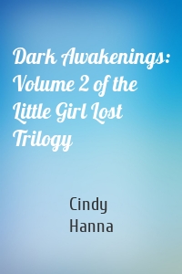 Dark Awakenings: Volume 2 of the Little Girl Lost Trilogy