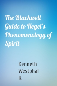 The Blackwell Guide to Hegel's Phenomenology of Spirit