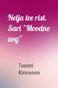 Nelja tee rist. Sari "Moodne aeg"