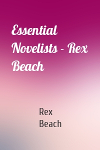 Essential Novelists - Rex Beach