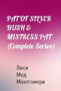 PAT OF SILVER BUSH & MISTRESS PAT (Complete Series)