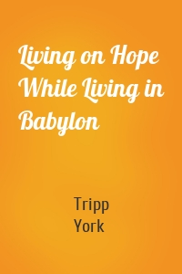 Living on Hope While Living in Babylon