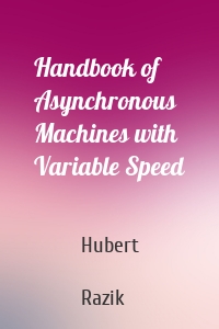 Handbook of Asynchronous Machines with Variable Speed