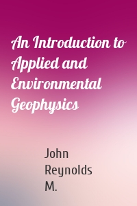 An Introduction to Applied and Environmental Geophysics