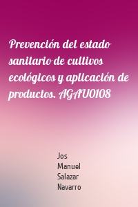 Prevención del estado sanitario de cultivos ecológicos y aplicación de productos. AGAU0108