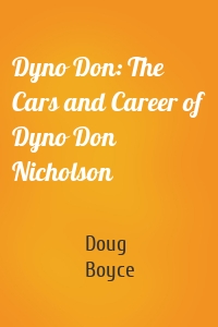 Dyno Don: The Cars and Career of Dyno Don Nicholson