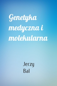 Genetyka medyczna i molekularna