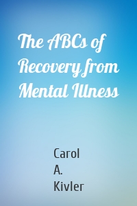 The ABCs of Recovery from Mental Illness