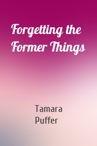 Forgetting the Former Things
