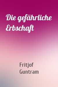 Die gefährliche Erbschaft