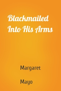 Blackmailed Into His Arms