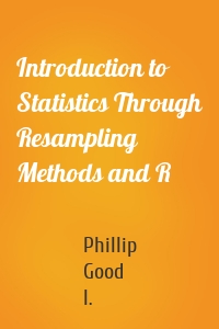 Introduction to Statistics Through Resampling Methods and R