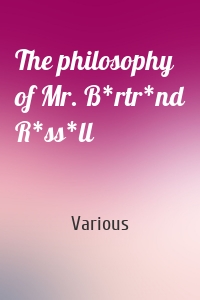 The philosophy of Mr. B*rtr*nd R*ss*ll