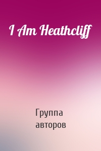 I Am Heathcliff