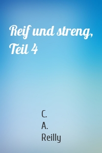Reif und streng, Teil 4
