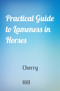 Practical Guide to Lameness in Horses