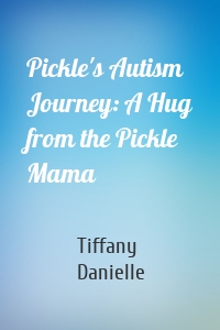 Pickle's Autism Journey: A Hug from the Pickle Mama