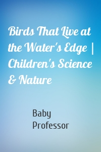 Birds That Live at the Water's Edge | Children's Science & Nature