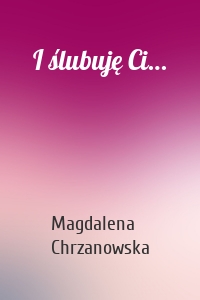 I ślubuję Ci…