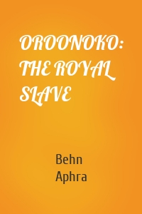 OROONOKO: THE ROYAL SLAVE