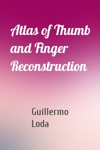 Atlas of Thumb and Finger Reconstruction