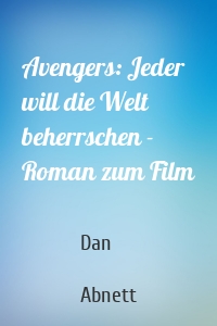 Avengers: Jeder will die Welt beherrschen - Roman zum Film
