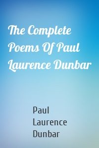 The Complete Poems Of Paul Laurence Dunbar