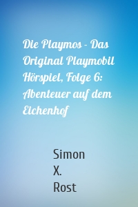 Die Playmos - Das Original Playmobil Hörspiel, Folge 6: Abenteuer auf dem Eichenhof