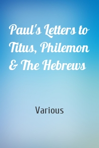 Paul's Letters to Titus, Philemon & The Hebrews